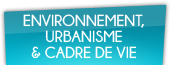 Environnement, urbanisme et cadre de vie